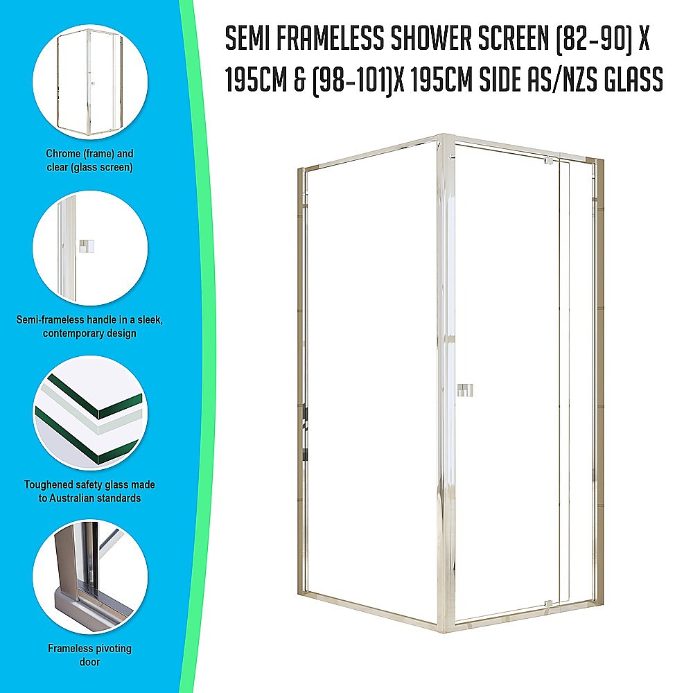 Semi Frameless Shower Screen (82~90) x 195cm & (98~101) x 195cm Side AS/NZS Glass