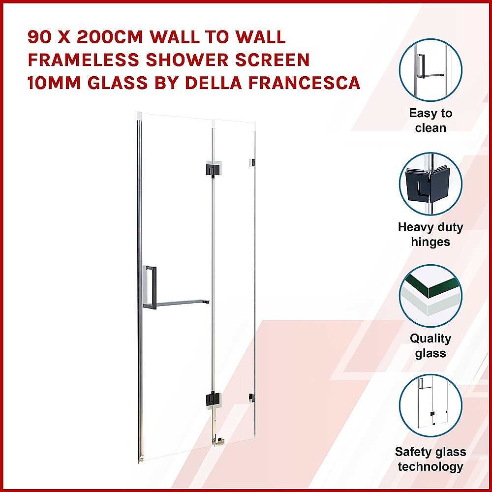 90 x 200cm Wall to Wall Frameless Shower Screen 10mm Glass By Della Francesca